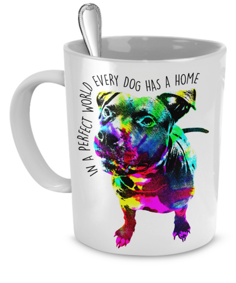 Pit Bull Mug - In a perfect world every dog has a home