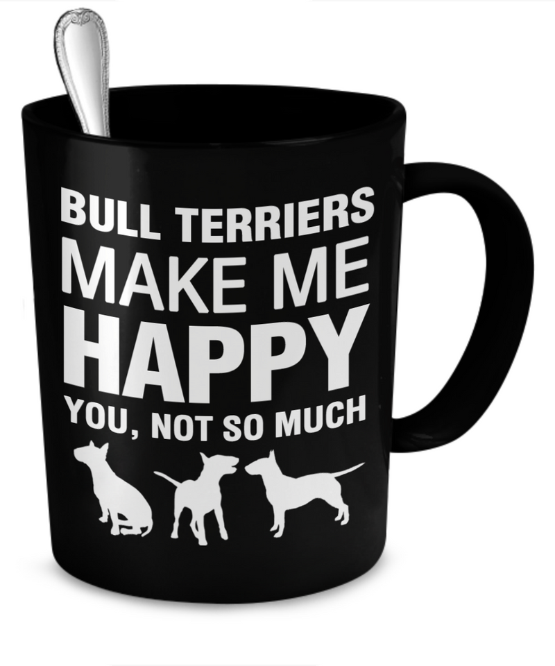 Bull Terriers Make Me Happy - Dogs Make Me Happy - 2