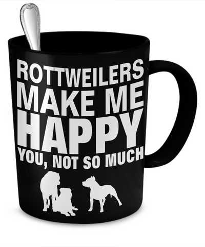 Rottweilers Make Me Happy - Dogs Make Me Happy - 2