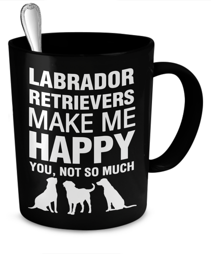 Labrador Retrievers Make Me Happy - Dogs Make Me Happy - 2