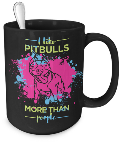 I like Pit Bulls more than people - splash mug - Dogs Make Me Happy - 8