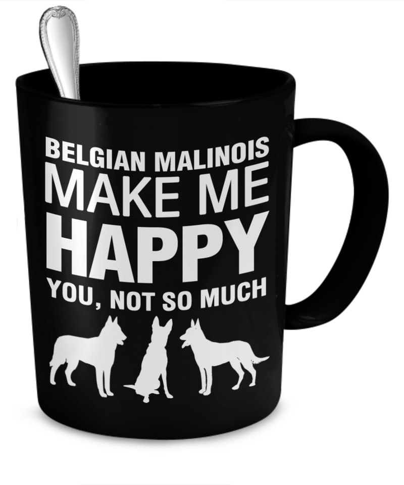 Belgian Malinois Make Me Happy - Dogs Make Me Happy - 2