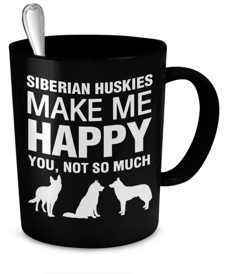 Siberian Huskies Make Me Happy - Dogs Make Me Happy - 2