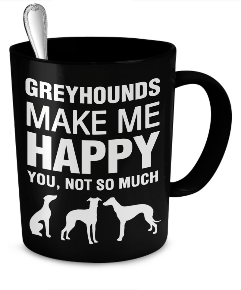 Greyhounds Make Me Happy - Dogs Make Me Happy - 2