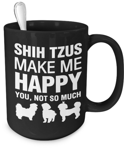 Shih Tzus Make Me Happy - Dogs Make Me Happy - 4