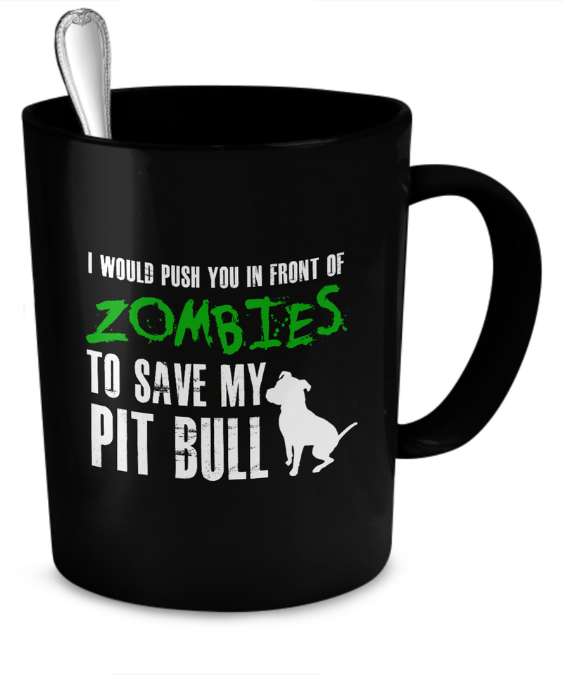 I would push you in front of zombies to save my Pit Bull - Dogs Make Me Happy - 2