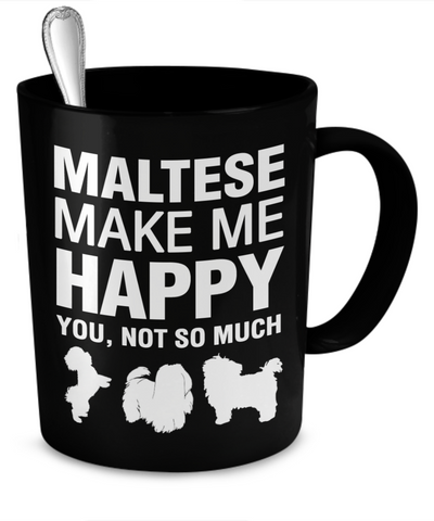 Maltese Make Me Happy - Dogs Make Me Happy - 2