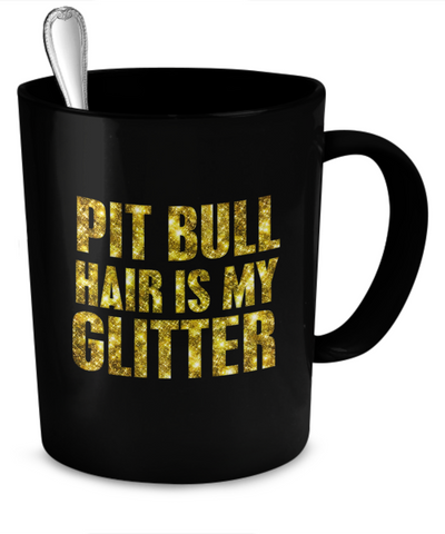 Pit Bull hair is my glitter - Dogs Make Me Happy - 2