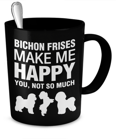 Bichon Frises Make Me Happy Mug