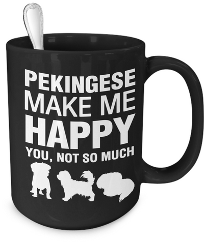 Pekingese Make Me Happy - Dogs Make Me Happy - 4