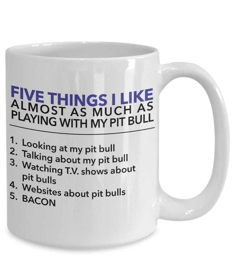 5 Things I like almost as much as playing with my pit bull - Pit Bull Mug - Dog Stuff - Dogs Make Me Happy