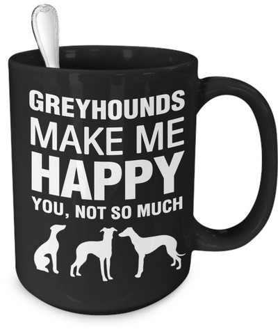 Greyhounds Make Me Happy - Dogs Make Me Happy - 4