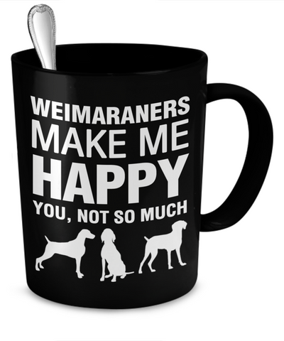 Weimaraners Make Me Happy - Dogs Make Me Happy - 2
