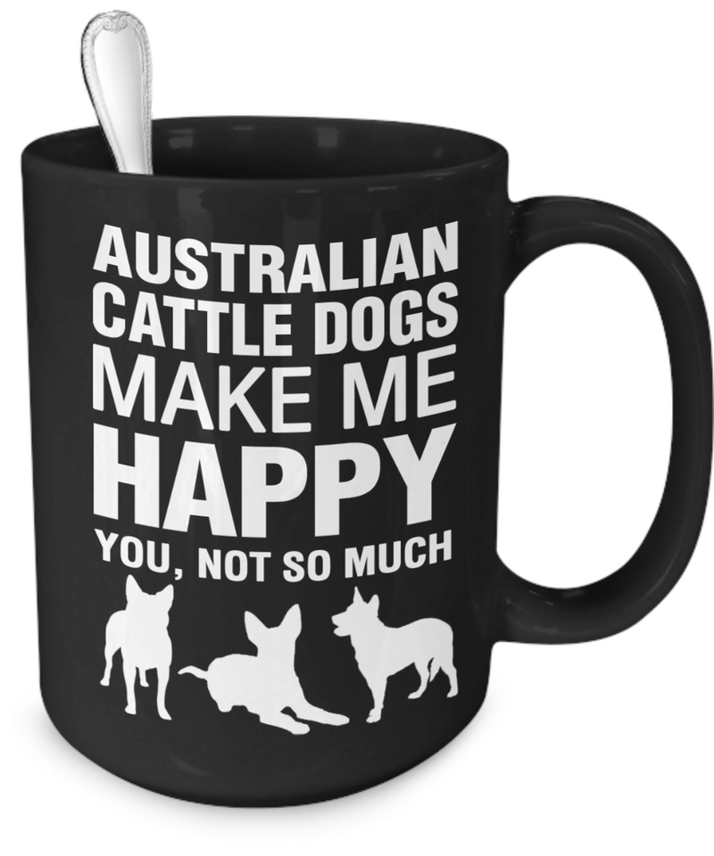 Australian Cattle Dogs Make Me Happy