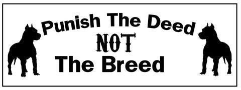 Punish the deed - not the breed bumper sticker - Dogs Make Me Happy