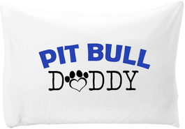 Pit Bull Daddy - pillow case - Dogs Make Me Happy - 1