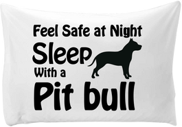 Feel safe at night, sleep with a Pit Bull - hand printed pillow case - Dogs Make Me Happy