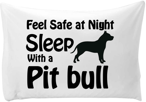 Feel safe at night, sleep with a Pit Bull - hand printed pillow case - Dogs Make Me Happy