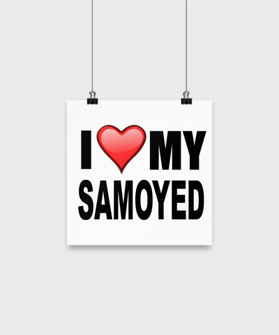 I Love My Samoyed - Poster - Dogs Make Me Happy - 1