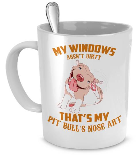 My windows aren't dirty - that's my Pit Bull's nose art - Dogs Make Me Happy - 1
