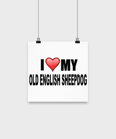 I Love My Old English Sheepdog-Poster - Dogs Make Me Happy - 1
