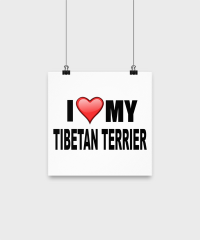 I Love My Tibetan Terrier- Poster - Dogs Make Me Happy - 1