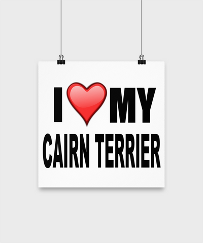 I Love My Cairn Terrier -Poster - Dogs Make Me Happy - 3