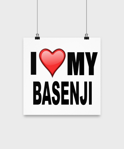 I Love My Basenji -Poster - Dogs Make Me Happy - 2