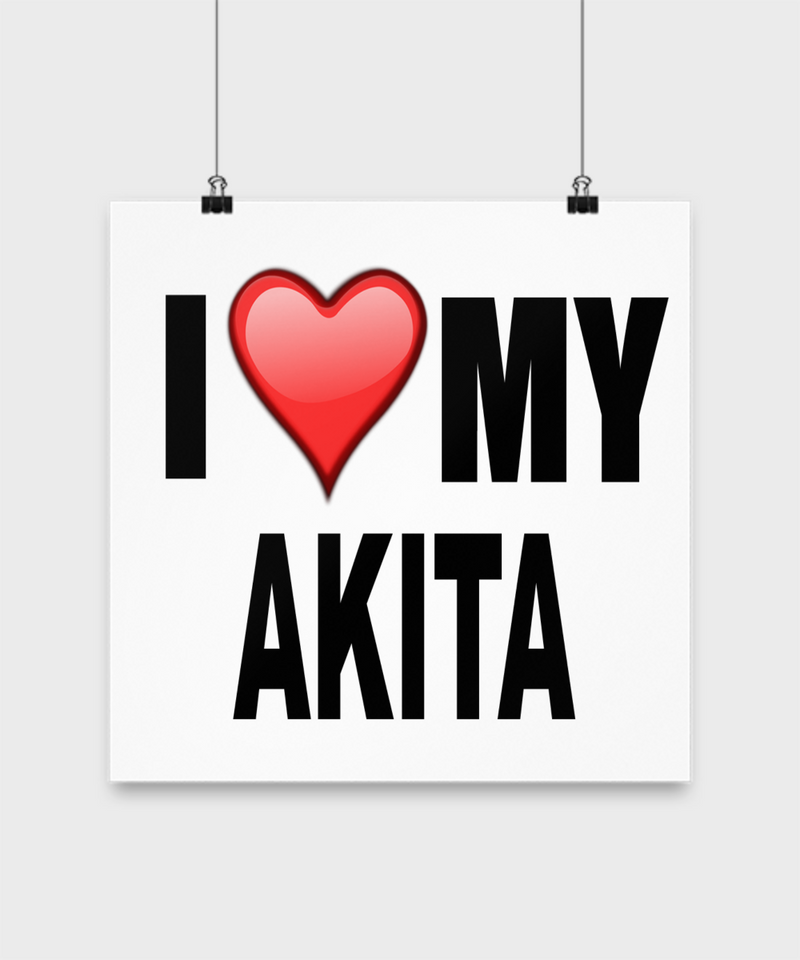 I Love My Akita- Poster - Dogs Make Me Happy - 3