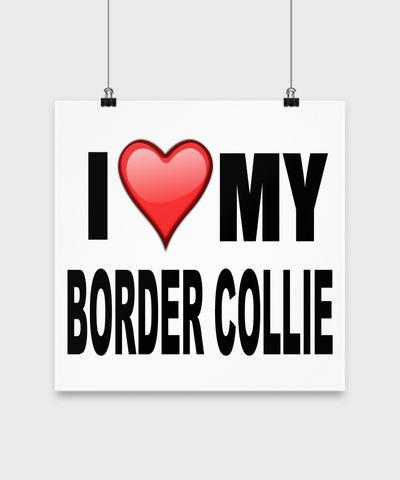 I Love My Border Collie - Poster - Dogs Make Me Happy - 3