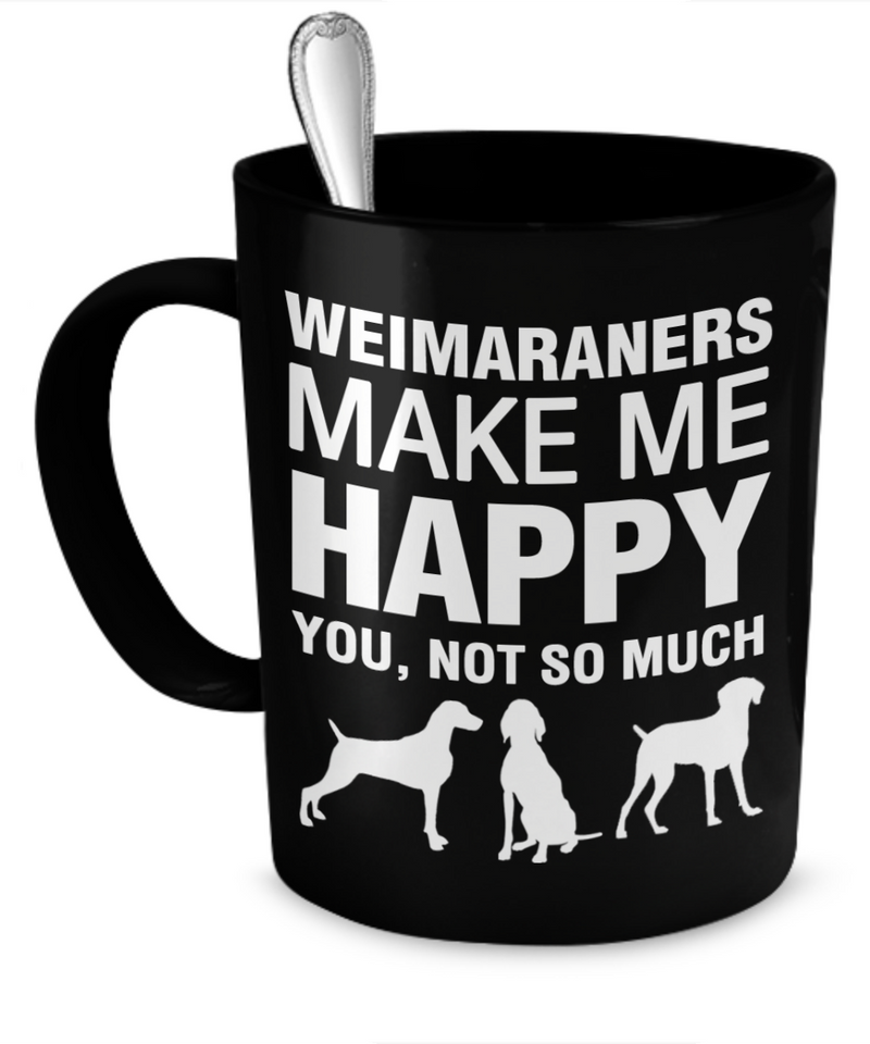 Weimaraners Make Me Happy - Dogs Make Me Happy - 1