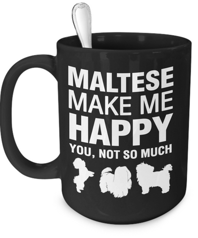Maltese Make Me Happy - Dogs Make Me Happy - 3