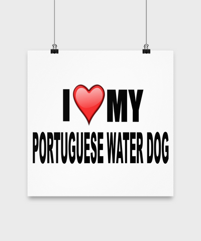 I Love My Portuguese Water Dog- Poster - Dogs Make Me Happy - 3