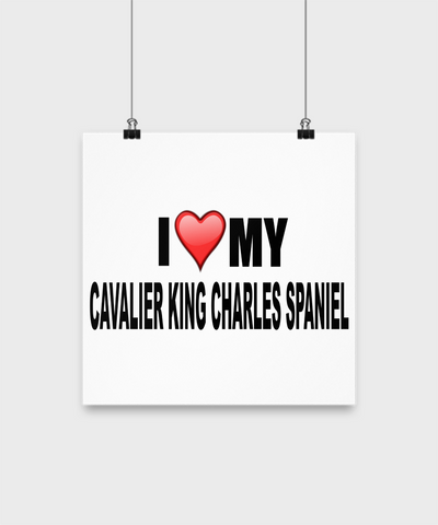 I Love My Cavalier King Charles Spaniel- Poster - Dogs Make Me Happy - 2