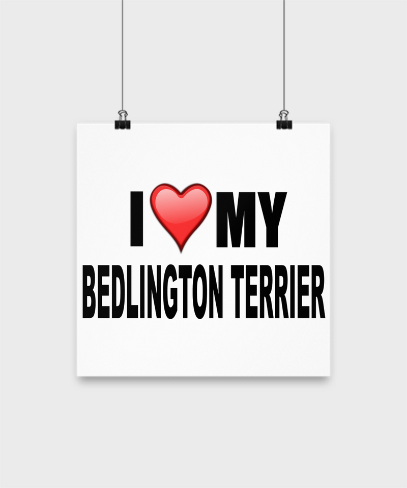 I Love My Bedlington Terrier -Poster - Dogs Make Me Happy - 2