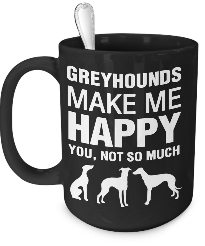 Greyhounds Make Me Happy - Dogs Make Me Happy - 3