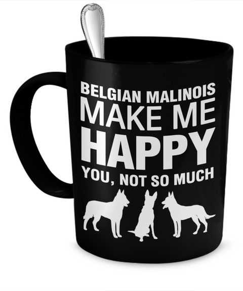 Belgian Malinois Make Me Happy - Dogs Make Me Happy - 1