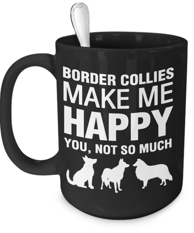 Border Collies Make Me Happy - Dogs Make Me Happy - 2