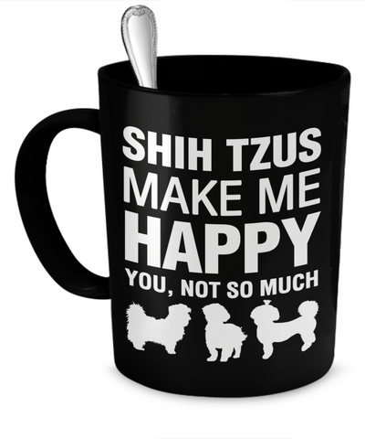 Shih Tzus Make Me Happy - Dogs Make Me Happy - 1