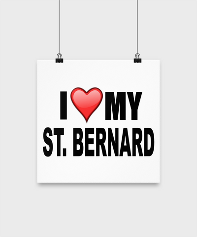 I Love My St. Bernard -Poster - Dogs Make Me Happy - 2