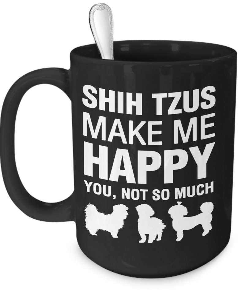 Shih Tzus Make Me Happy - Dogs Make Me Happy - 3