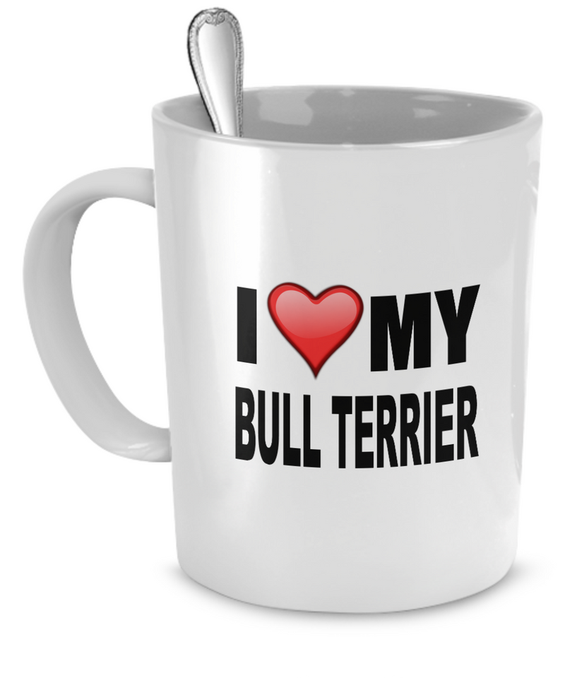 I Love My Bull Terrier - Dogs Make Me Happy - 1