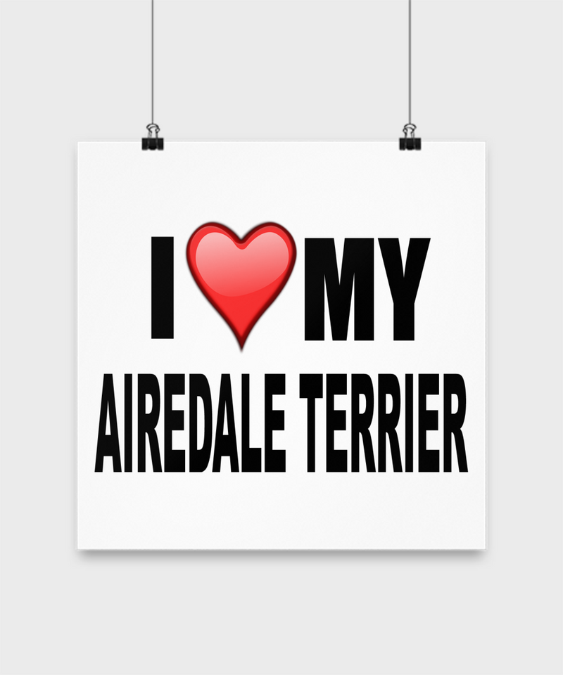 I Love My Airedale Terrier-Poster - Dogs Make Me Happy - 2