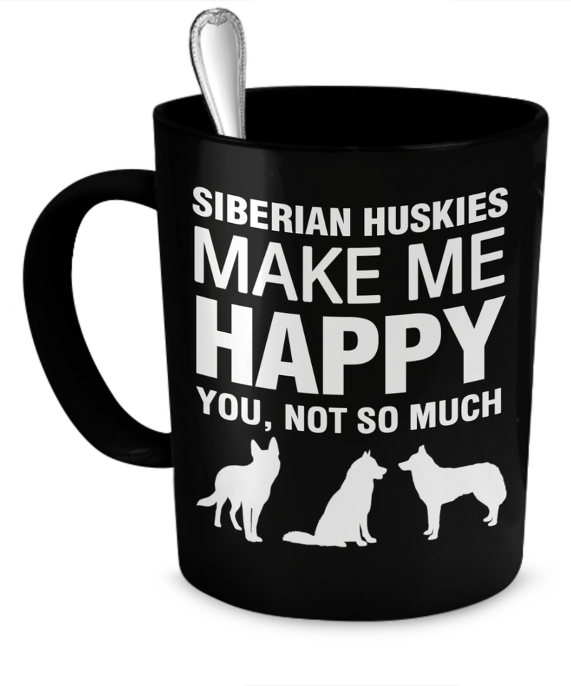 Siberian Huskies Make Me Happy - Dogs Make Me Happy - 1