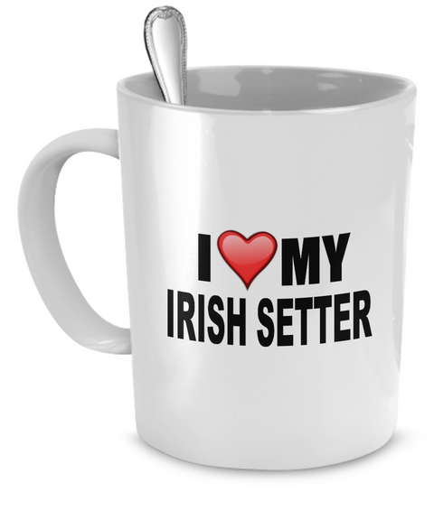 I Love My Irish Setter - Dogs Make Me Happy - 1