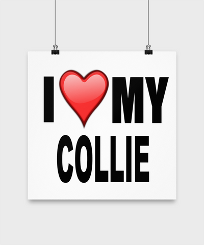 I Love My Collie - Poster - Dogs Make Me Happy - 3