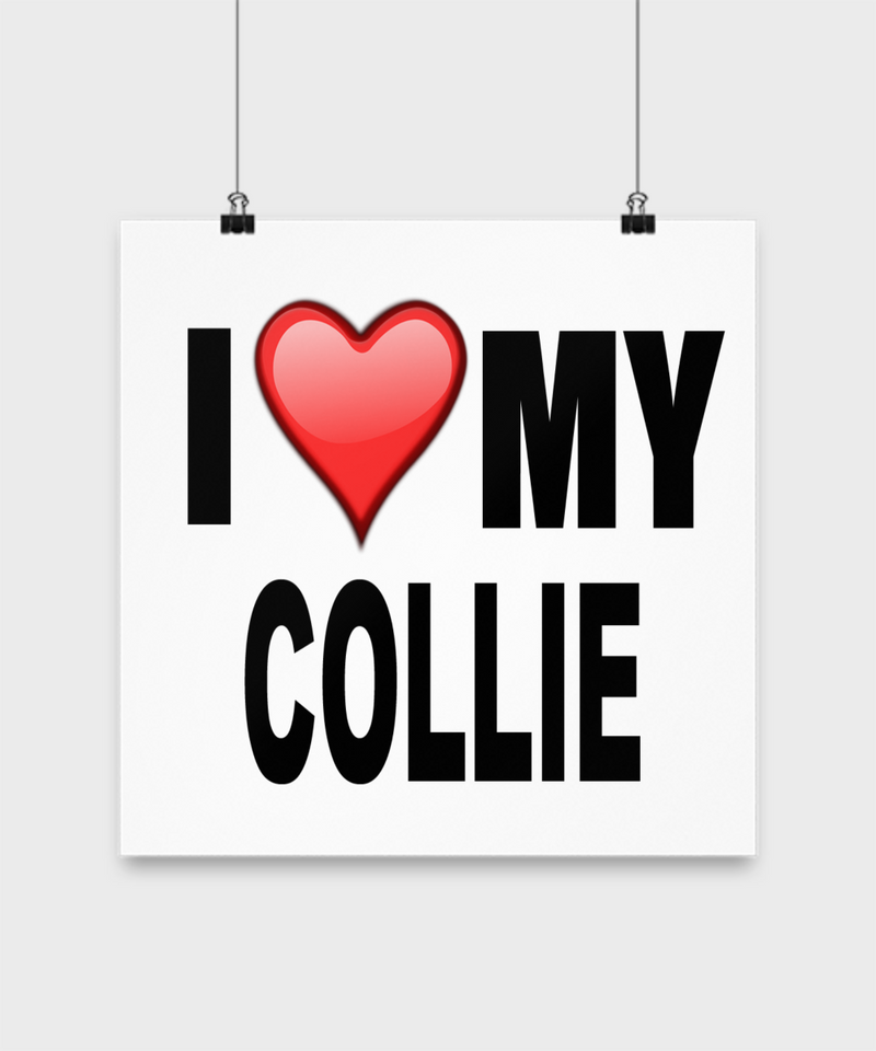 I Love My Collie - Poster - Dogs Make Me Happy - 3