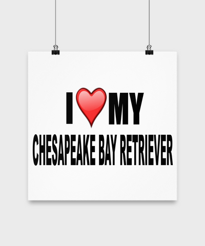 I Love My Chesapeake Bay Retriever - Poster - Dogs Make Me Happy - 2