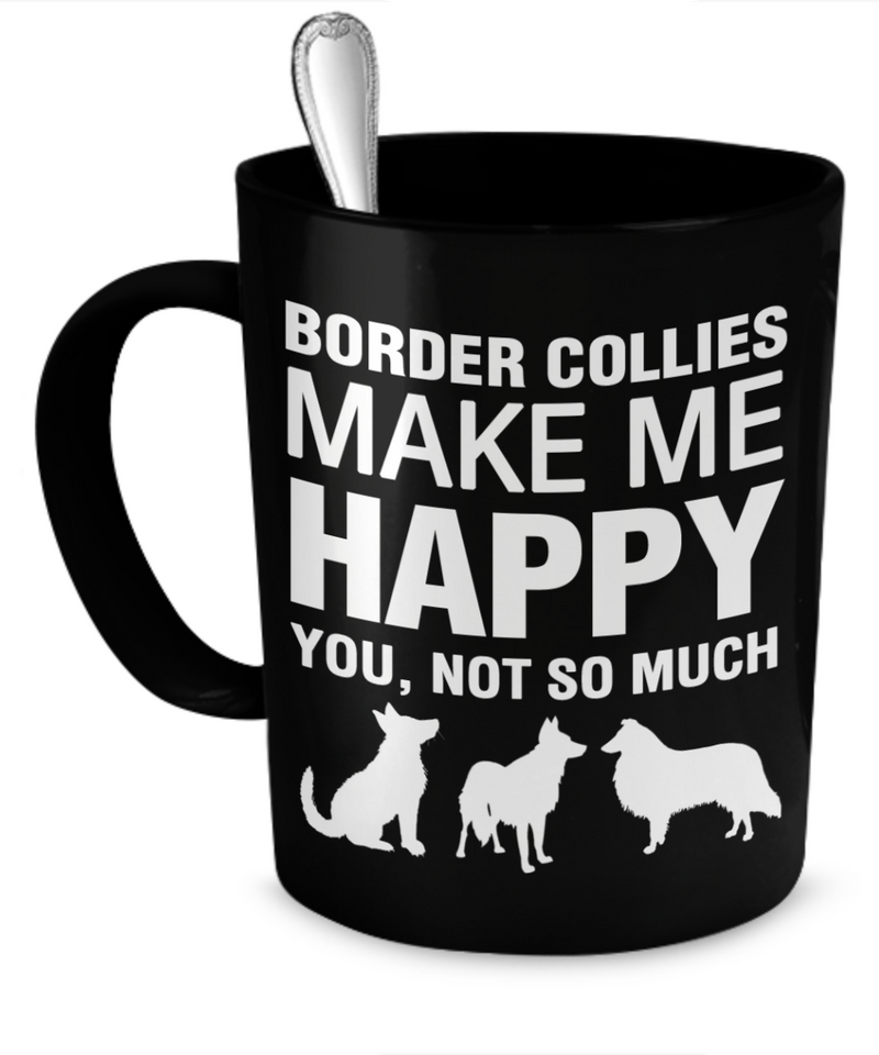 Border Collies Make Me Happy - Dogs Make Me Happy - 1