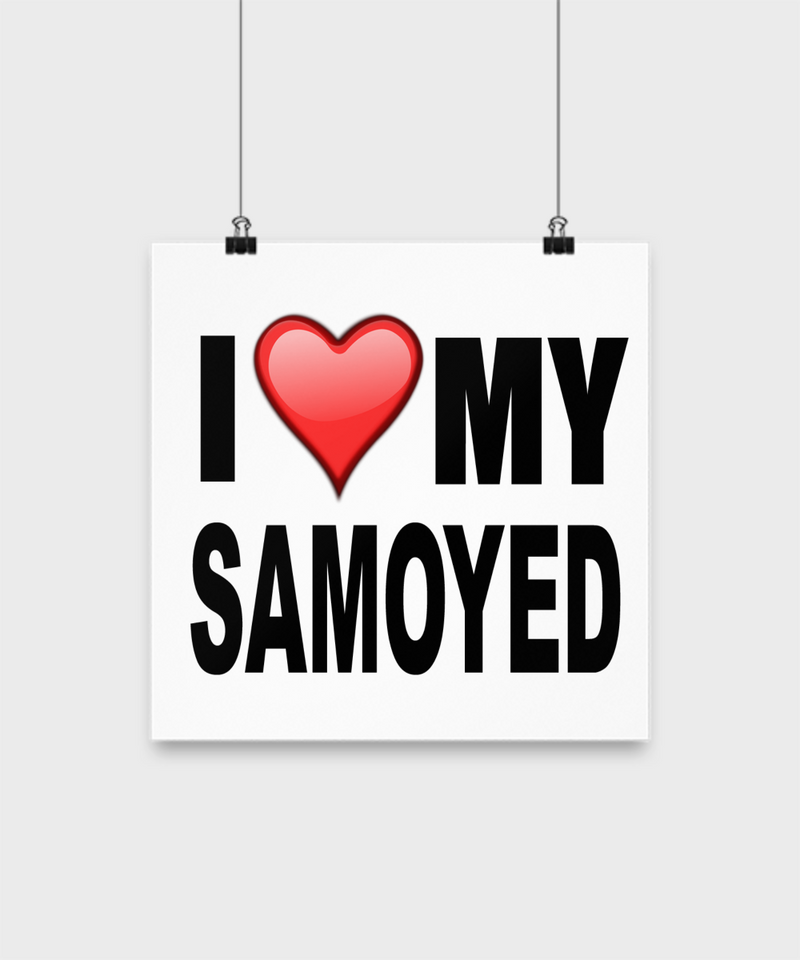 I Love My Samoyed - Poster - Dogs Make Me Happy - 2
